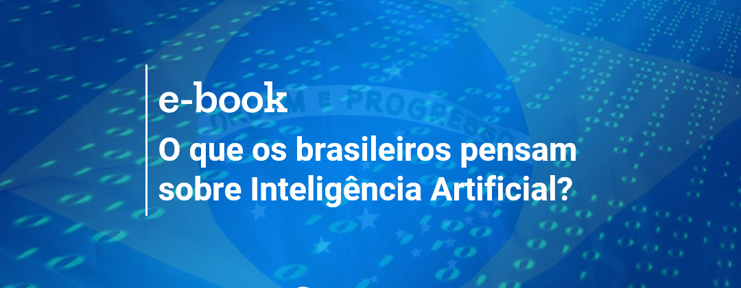 O que os brasileiros pensam sobre Inteligência Artificial?