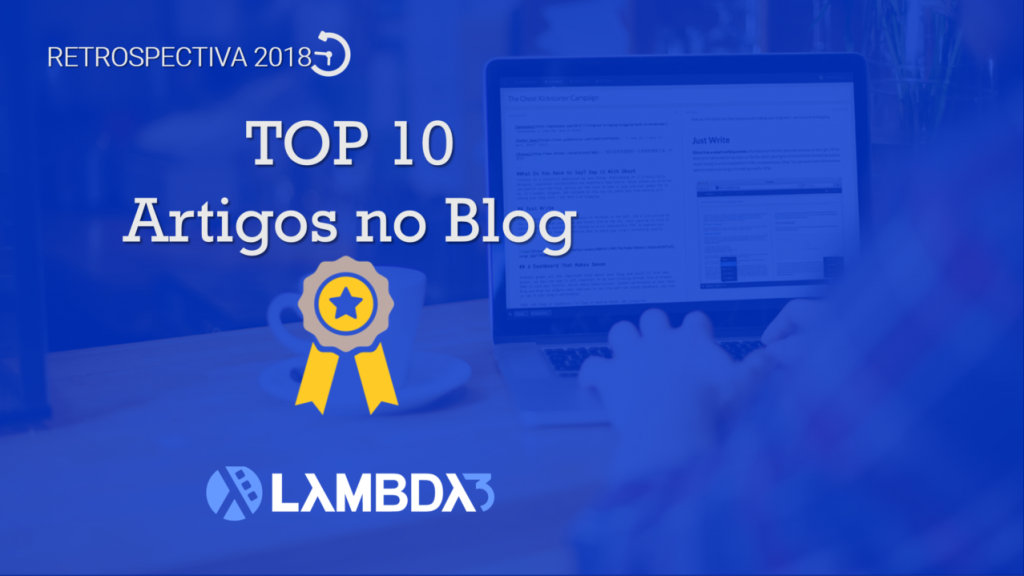 Conheça os conteúdos que foram TOP 10 no Blog da Lambda3