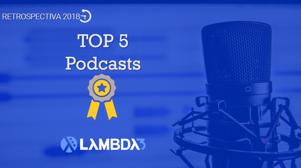 Conheça os conteúdos que foram os temas TOP 5 no Podcast da Lambda3