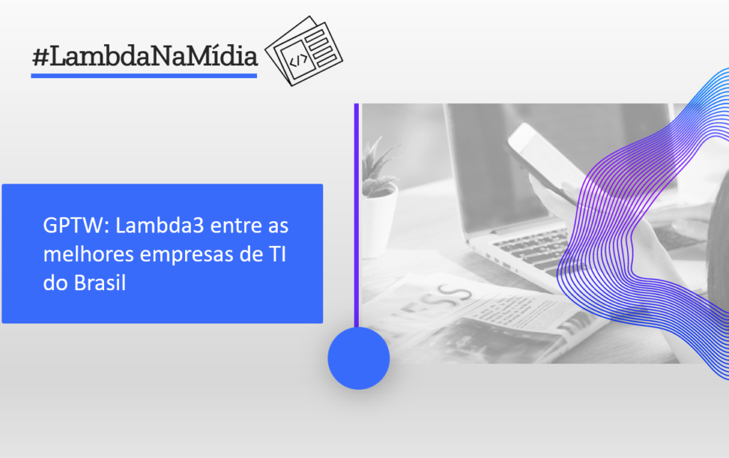 GPTW: Lambda3 entre as melhores empresas de TI do Brasil