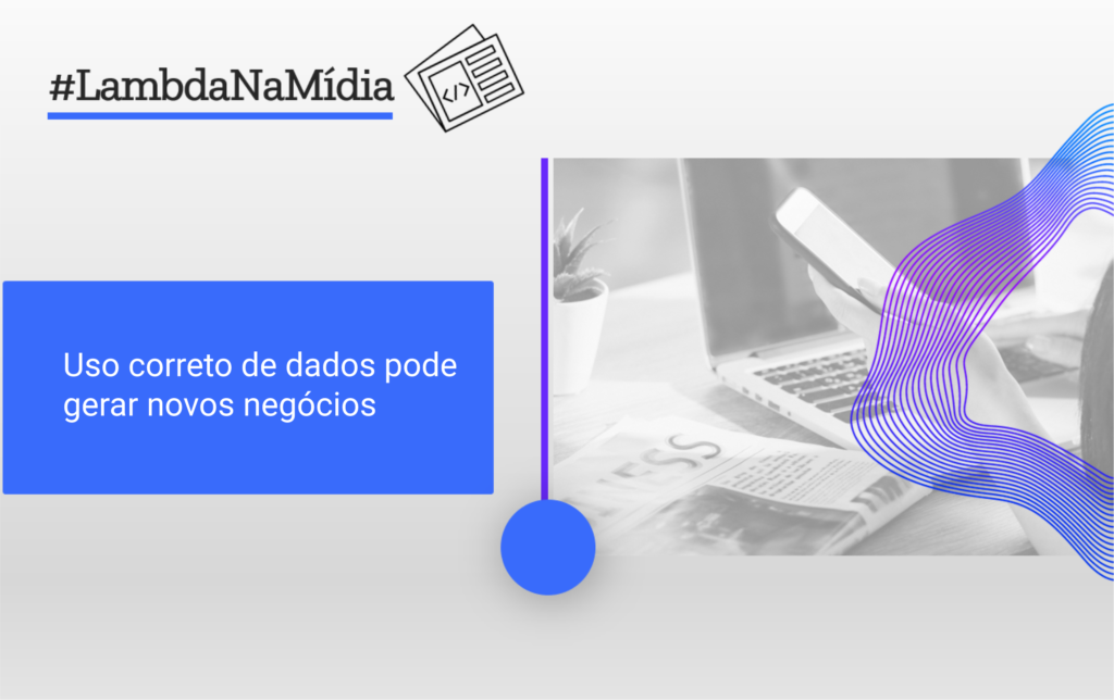 Uso correto de dados pode gerar novos negócios