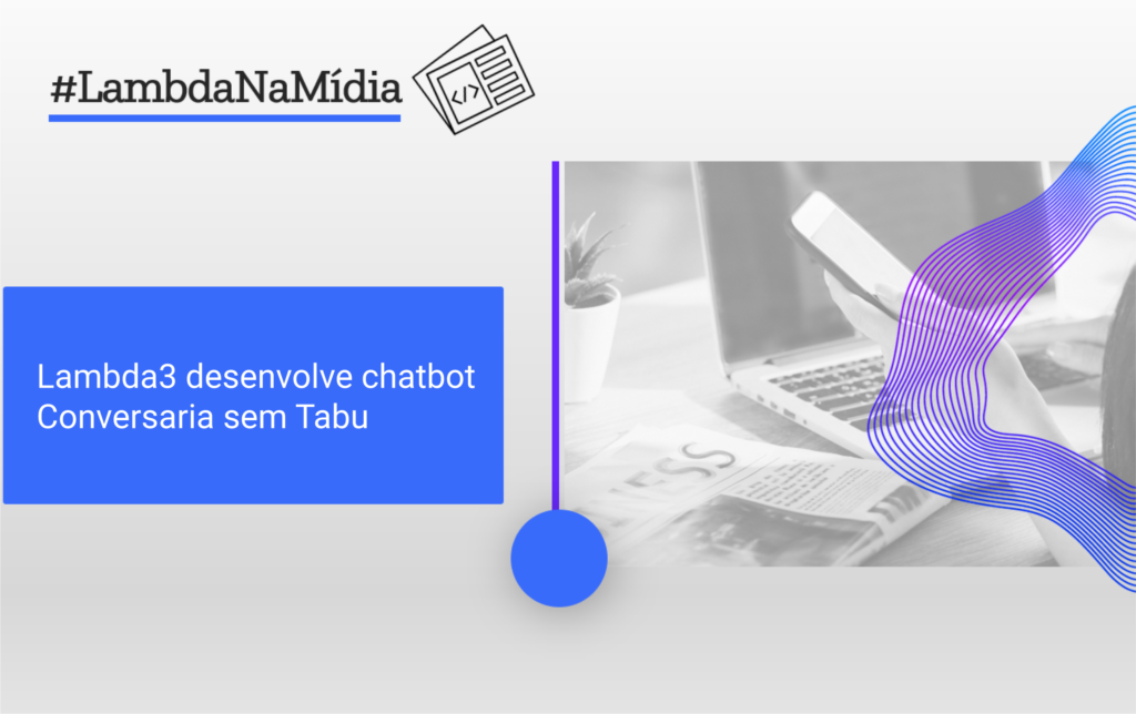 Lambda3 desenvolve chatbot Conversaria sem Tabu