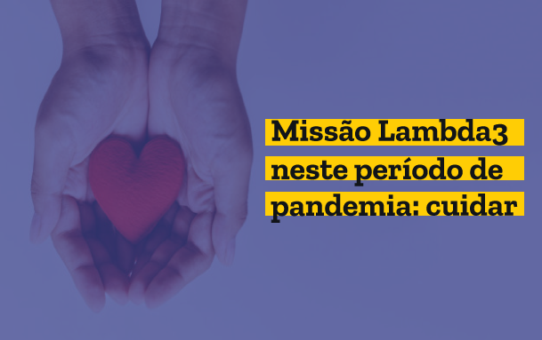 Missão Lambda3 neste período de pandemia: cuidar