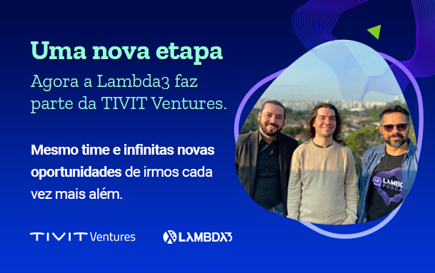 Agora a Lambda3 faz parte da TIVIT Ventures