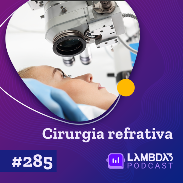 Lambda3 Podcast 285 – Cirurgia Refrativa