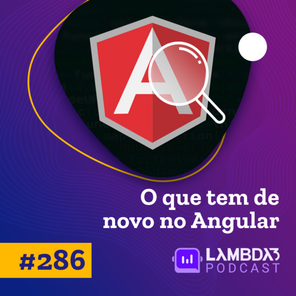 Lambda3 Podcast 286 – O que tem de novo no Angular