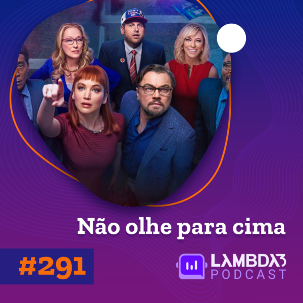 Lambda3 Podcast 291 – Não olhe para cima (o filme)