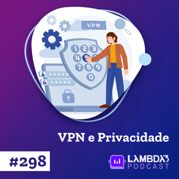 Lambda3 Podcast 298 – VPN e Privacidade