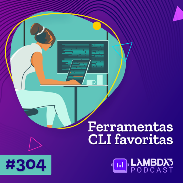 Lambda3 Podcast 304 – Ferramentas CLI favoritas