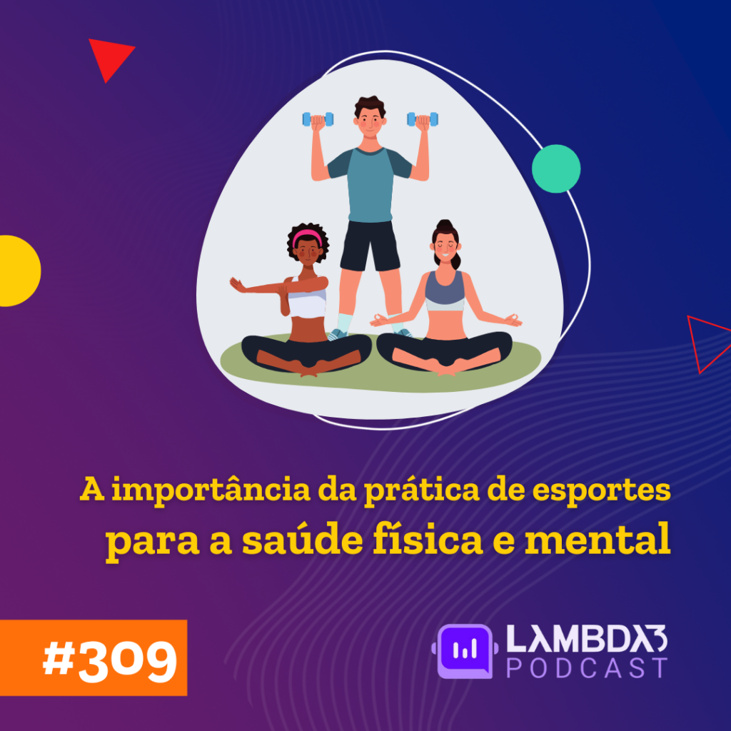 Lambda3 Podcast 309 – A importância da prática de esportes para a saúde física e mental