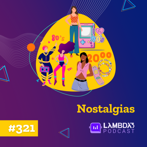 Lambda3 Podcast 321 – Nostalgias