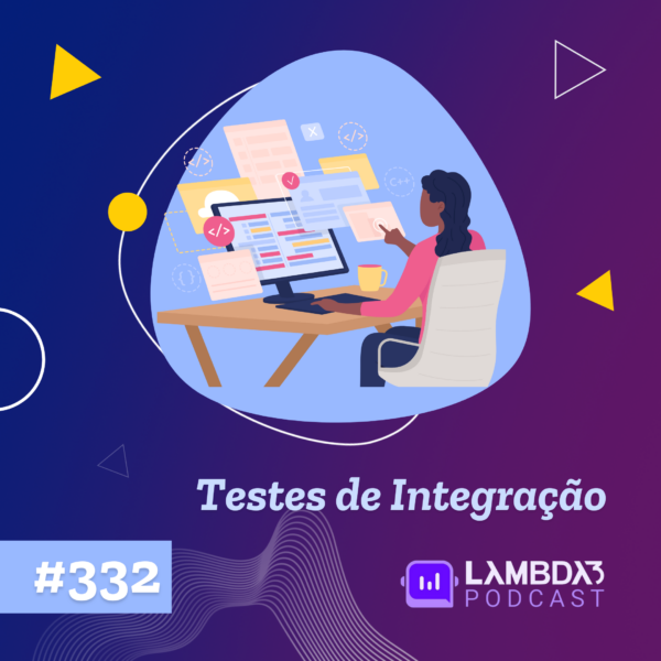 Lambda3 Podcast 332 – Testes de Integração