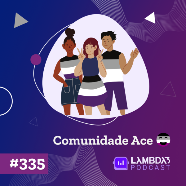 Lambda3 Podcast 335 – Comunidade Ace