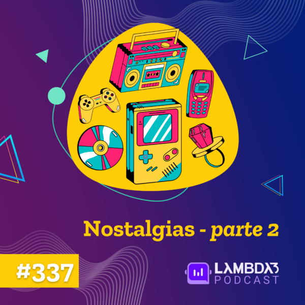 Lambda3 Podcast 337 – Nostalgias – Parte 2