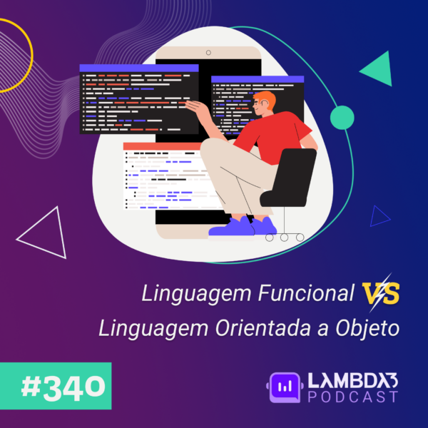 Lambda3 Podcast 340 – Linguagem Funcional Vs Linguagem Orientada a Objeto