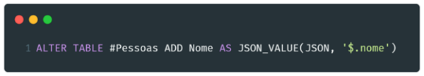 Imagem com a instrução SQL para criar uma coluna computada com a descrição “nome”. ALTER TABLE #Pessoas ADD Nome AS JSON_VALUE(JSON, ‘$.nome’)