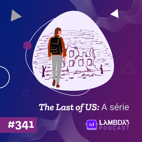 Lambda3 Podcast 341 – The Last Of Us – A série