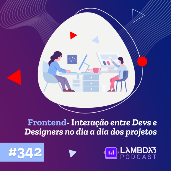 Lambda3 Podcast 342 – Frontend: Interação entre Devs e Designers