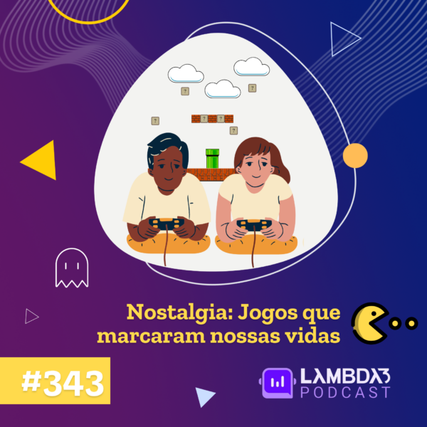 Lambda3 Podcast 343 – Nostalgia: Jogos marcantes