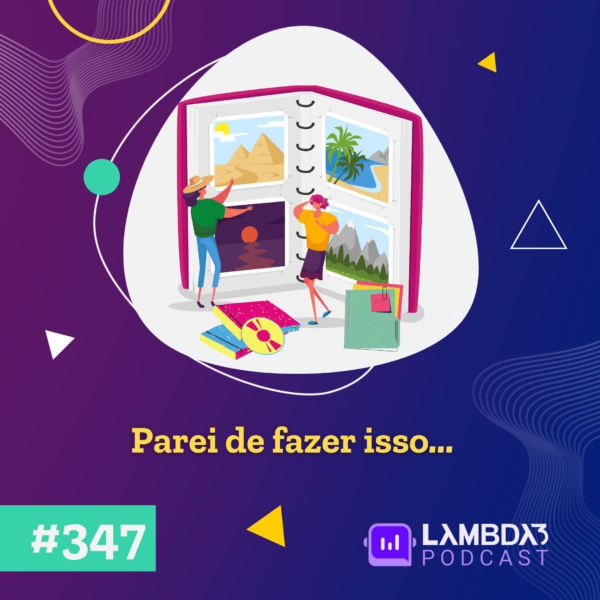 Lambda3 Podcast 347 – Parei de fazer isso…