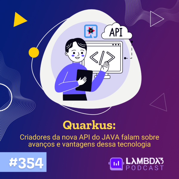 Lambda3 Podcast 354 – Quarkus: Criadores da nova API do JAVA falam sobre avanços e vantagens dessa tecnologia