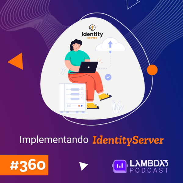 Lambda3 Podcast 360 – Implementando IdentityServer