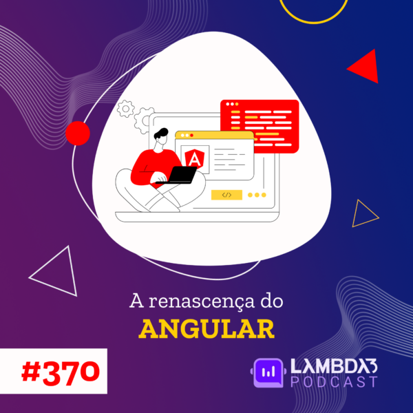 Lambda3 Podcast 370 – A renascença do Angular