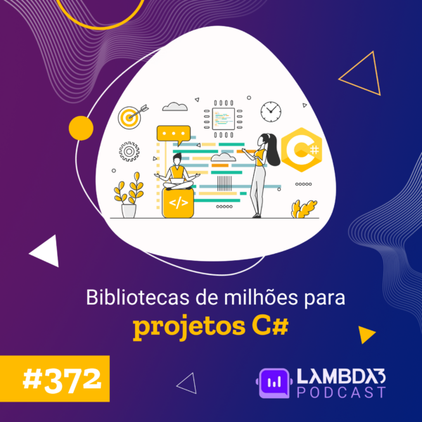 Lambda3 Podcast 372 – Bibliotecas de milhões para projetos C#