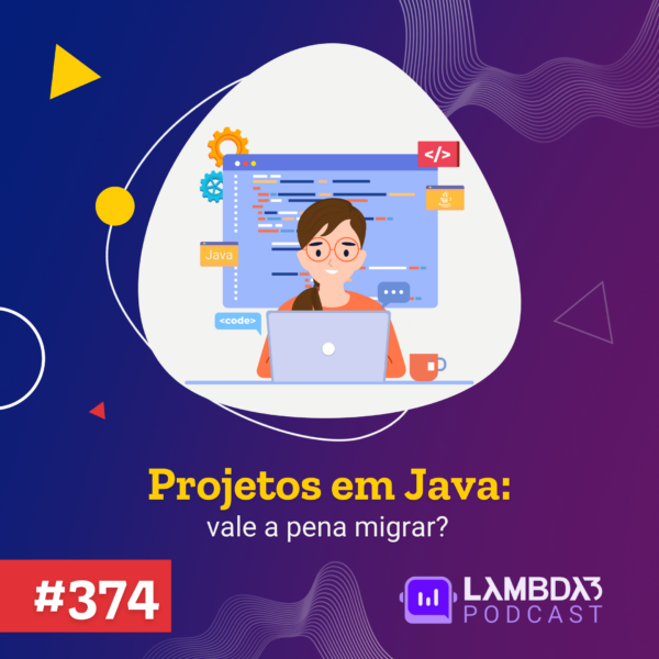 Lambda3 Podcast 374 – Projetos em Java: vale a pena migrar?