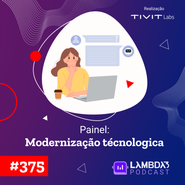 Lambda3 Podcast 375 – Painel: Modernização Tecnológica