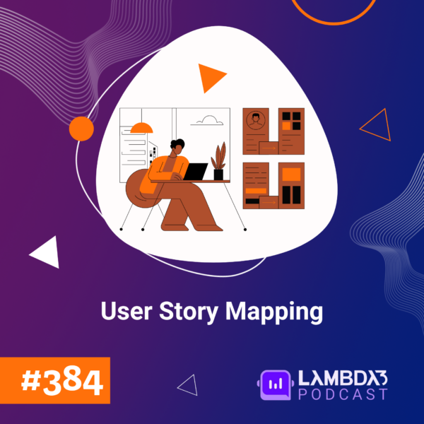 Lambda3 Podcast 384 – User Story Mapping