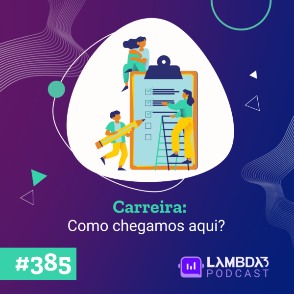 Lambda3 Podcast 385 – Carreira: Como chegamos aqui