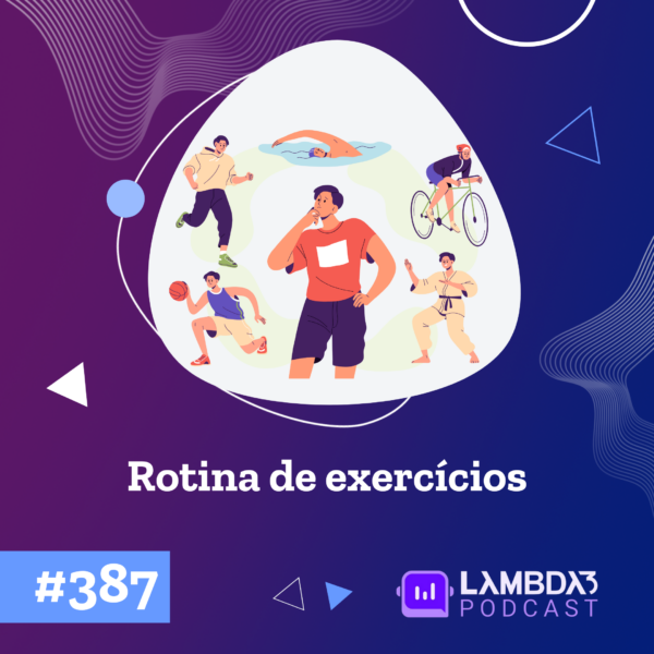 Lambda3 Podcast 387 – Rotina de exercícios