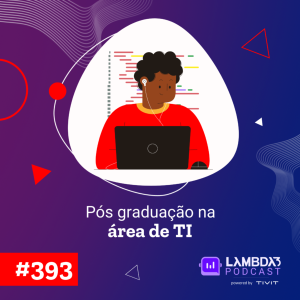 Lambda3 Podcast 393 – Pós graduação na área de TI