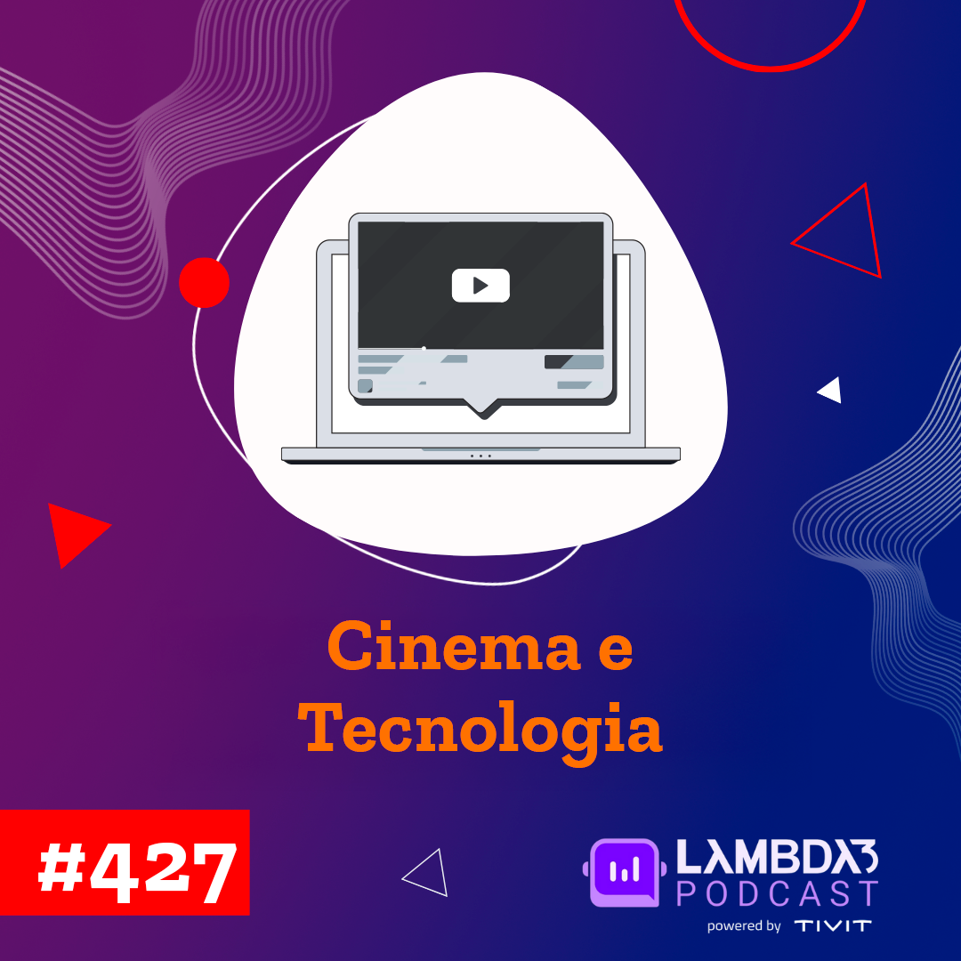 Lambda3 Podcast 427 – Cinema e tecnologia